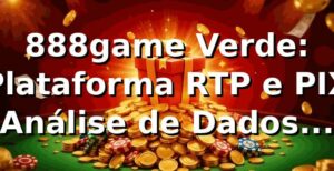888game Verde: Plataforma, RTP e PIX – Análise de Dados (1.200 transações)